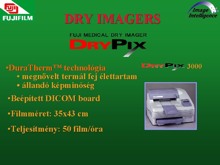 DRY IMAGERS • Dura. Therm™ technológia • megnövelt termál fej élettartam • állandó képminőség