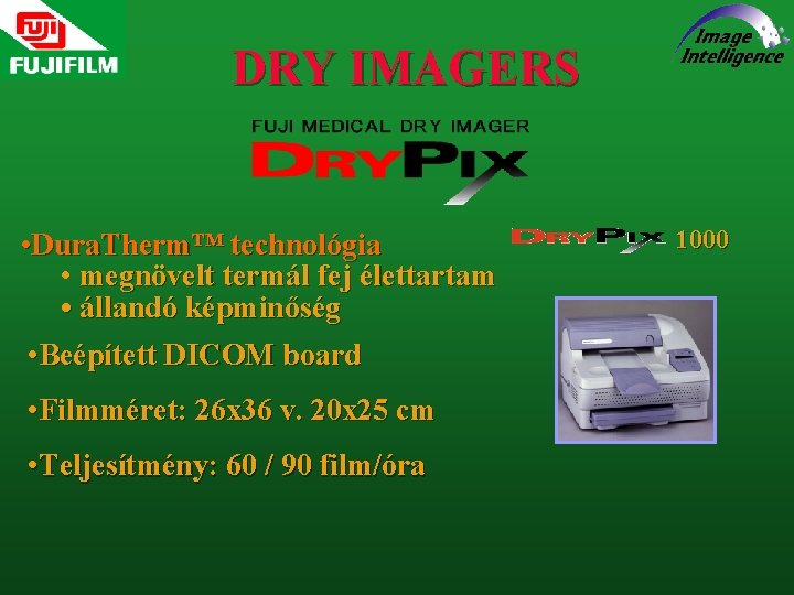 DRY IMAGERS • Dura. Therm™ technológia • megnövelt termál fej élettartam • állandó képminőség