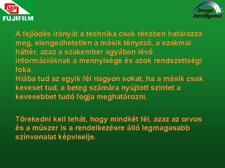 A fejlődés irányát a technika csak részben határozza meg, elengedhetetlen a másik tényező, a