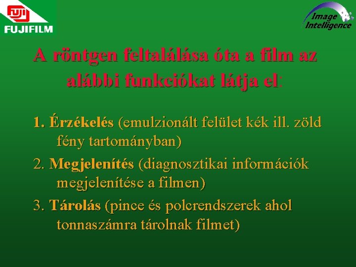 A röntgen feltalálása óta a film az alábbi funkciókat látja el: 1. Érzékelés (emulzionált