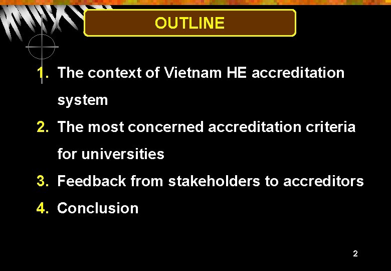OUTLINE 1. The context of Vietnam HE accreditation system 2. The most concerned accreditation