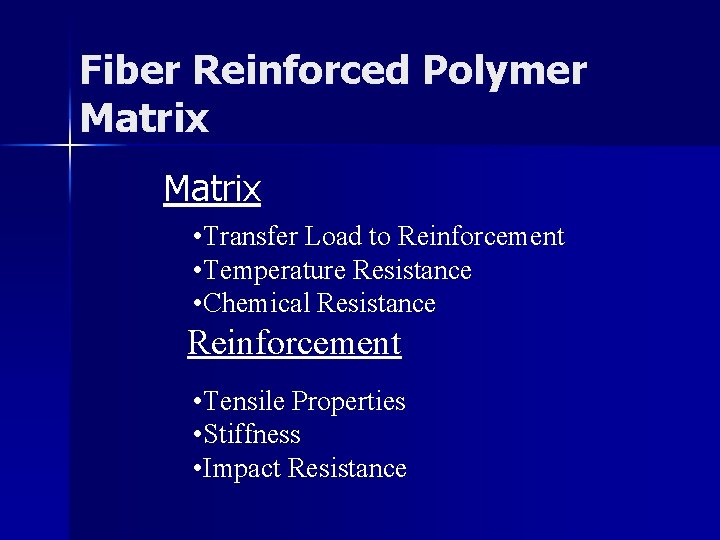 Fiber Reinforced Polymer Matrix • Transfer Load to Reinforcement • Temperature Resistance • Chemical