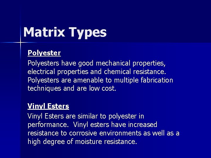 Matrix Types Polyesters have good mechanical properties, electrical properties and chemical resistance. Polyesters are