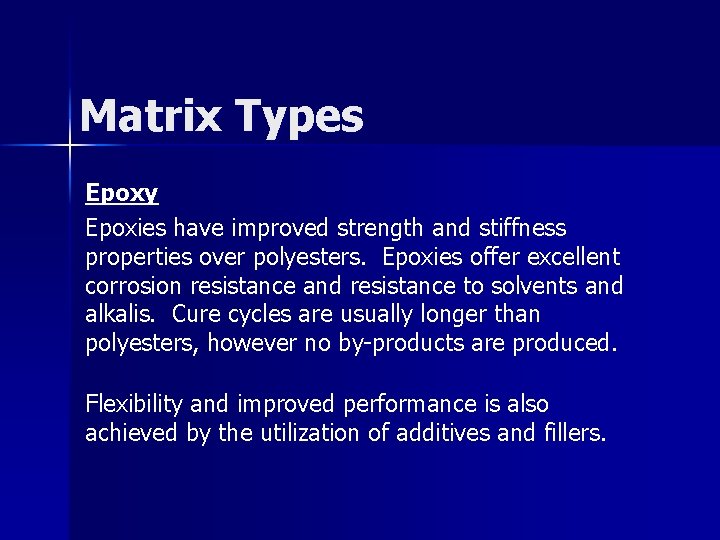 Matrix Types Epoxy Epoxies have improved strength and stiffness properties over polyesters. Epoxies offer
