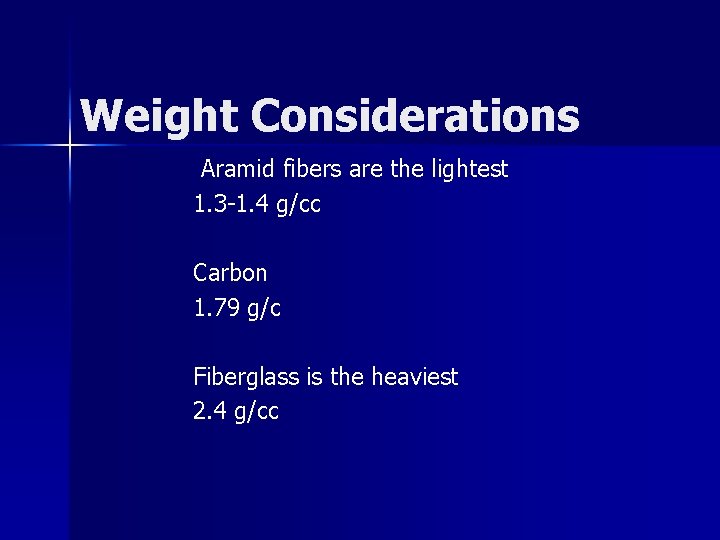 Weight Considerations Aramid fibers are the lightest 1. 3 -1. 4 g/cc Carbon 1.