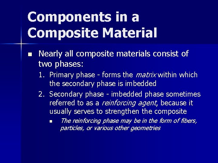 Components in a Composite Material n Nearly all composite materials consist of two phases: