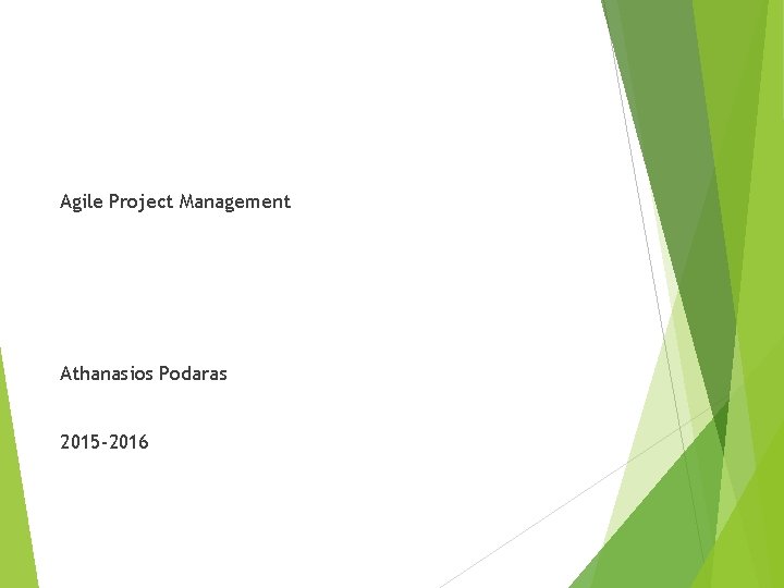 Agile Project Management Athanasios Podaras 2015 -2016 