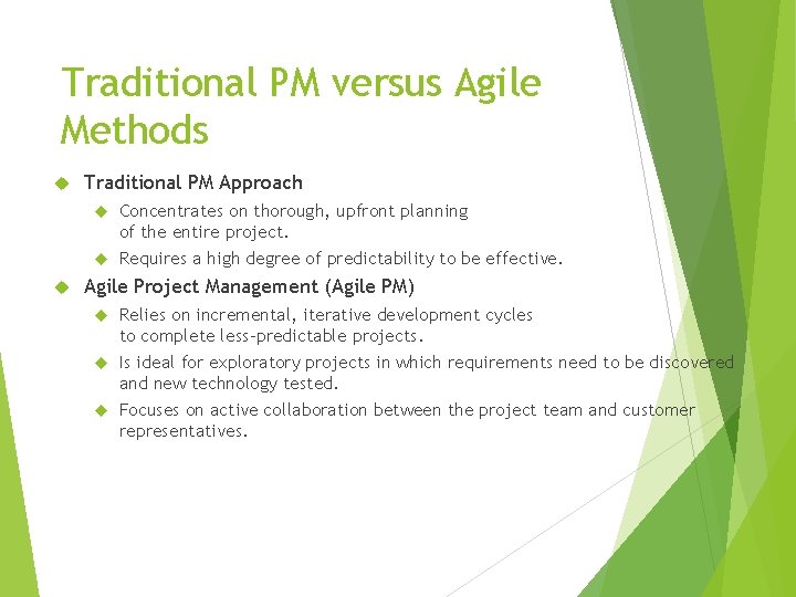 Traditional PM versus Agile Methods Traditional PM Approach Concentrates on thorough, upfront planning of