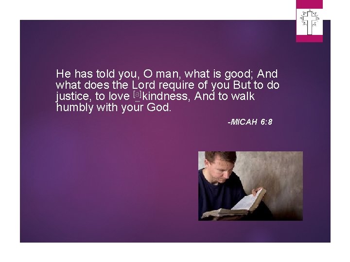 He has told you, O man, what is good; And what does the Lord He has told you, O man, what is good; And what does the Lord