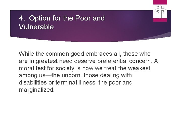 4. Option for the Poor and Vulnerable While the common good embraces all, those 4. Option for the Poor and Vulnerable While the common good embraces all, those