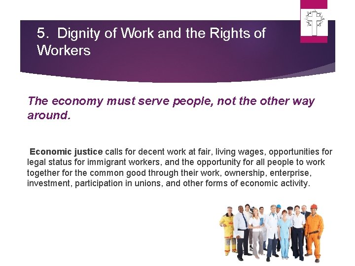 5. Dignity of Work and the Rights of Workers The economy must serve people, 5. Dignity of Work and the Rights of Workers The economy must serve people,