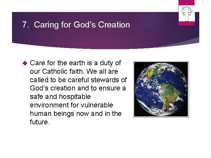 7. Caring for God’s Creation Care for the earth is a duty of our 7. Caring for God’s Creation Care for the earth is a duty of our