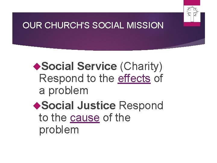 OUR CHURCH'S SOCIAL MISSION Social Service (Charity) Respond to the effects of a problem OUR CHURCH'S SOCIAL MISSION Social Service (Charity) Respond to the effects of a problem