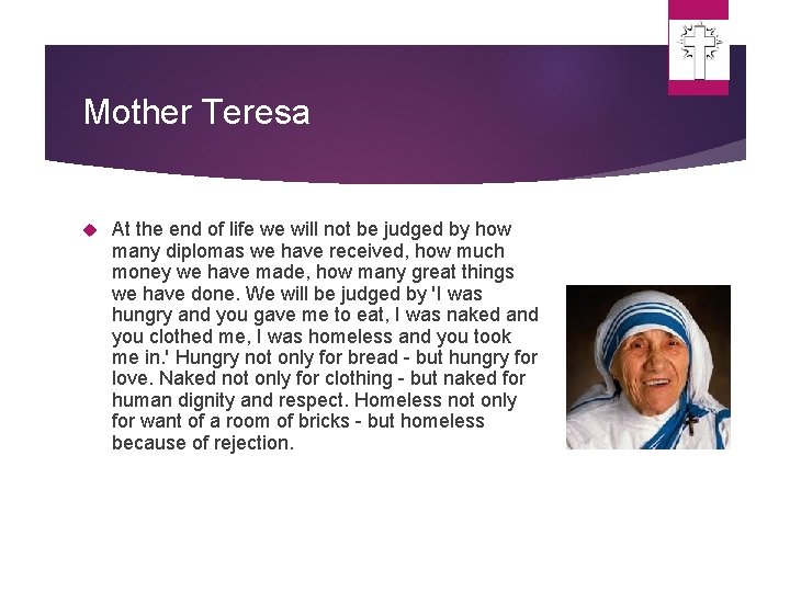 Mother Teresa At the end of life we will not be judged by how Mother Teresa At the end of life we will not be judged by how
