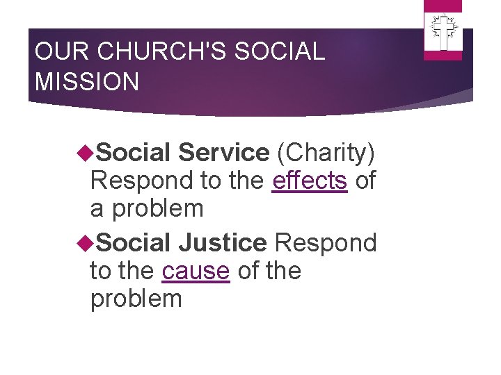 OUR CHURCH'S SOCIAL MISSION Social Service (Charity) Respond to the effects of a problem OUR CHURCH'S SOCIAL MISSION Social Service (Charity) Respond to the effects of a problem