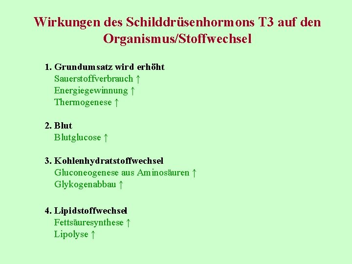 Wirkungen des Schilddrüsenhormons T 3 auf den Organismus/Stoffwechsel 1. Grundumsatz wird erhöht Sauerstoffverbrauch ↑