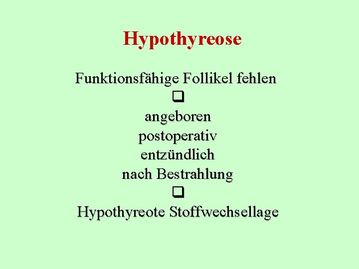 Hypothyreose Funktionsfähige Follikel fehlen angeboren postoperativ entzündlich nach Bestrahlung Hypothyreote Stoffwechsellage 