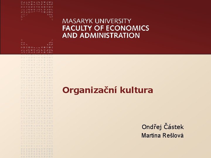 www. econ. muni. cz Organizační kultura Ondřej Částek Martina Rešlová 