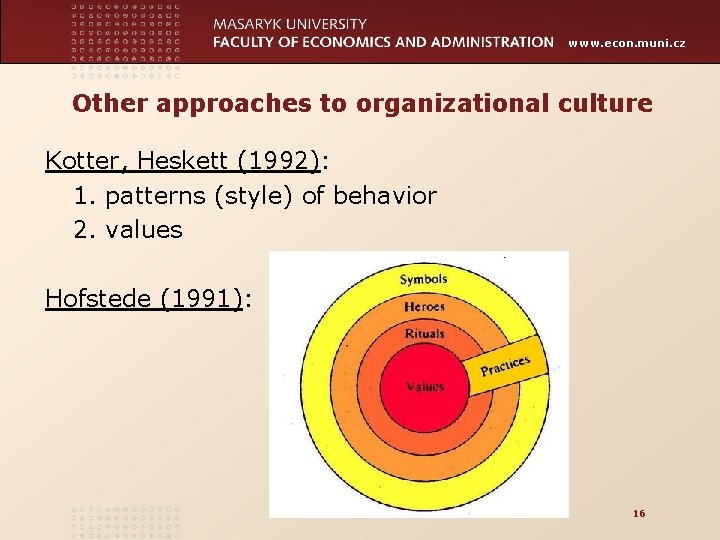 www. econ. muni. cz Other approaches to organizational culture Kotter, Heskett (1992): 1. patterns