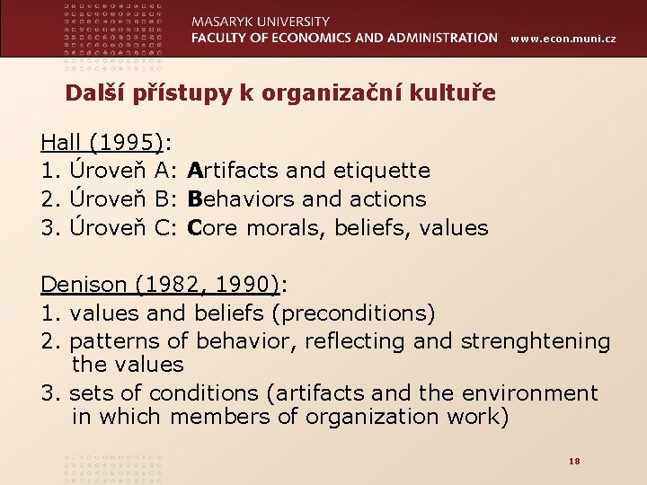 www. econ. muni. cz Další přístupy k organizační kultuře Hall (1995): 1. Úroveň A: