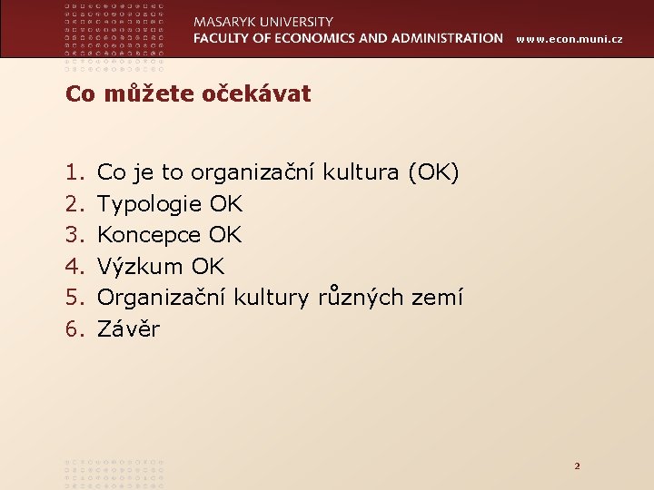 www. econ. muni. cz Co můžete očekávat 1. 2. 3. 4. 5. 6. Co