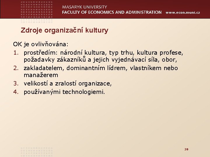 www. econ. muni. cz Zdroje organizační kultury OK je ovlivňována: 1. prostředím: národní kultura,