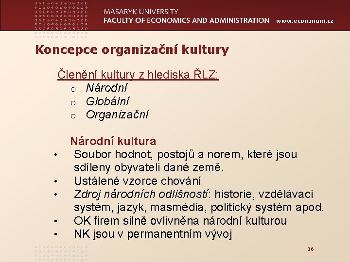 www. econ. muni. cz Koncepce organizační kultury Členění kultury z hlediska ŘLZ: o Národní