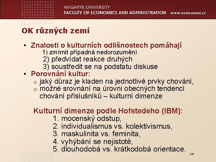 www. econ. muni. cz OK různých zemí • Znalosti o kulturních odlišnostech pomáhají 1)