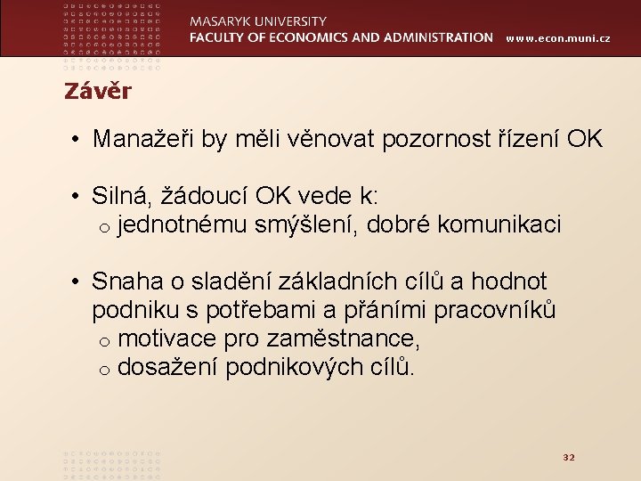 www. econ. muni. cz Závěr • Manažeři by měli věnovat pozornost řízení OK •