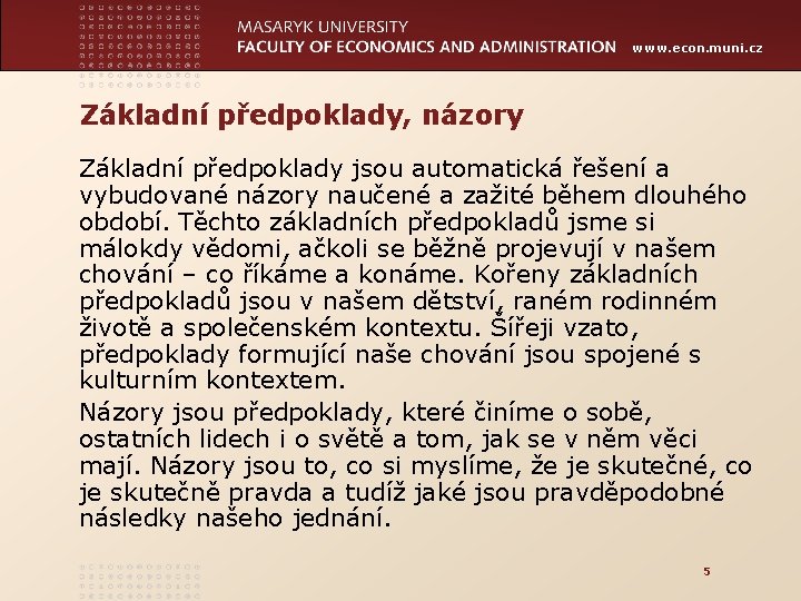 www. econ. muni. cz Základní předpoklady, názory Základní předpoklady jsou automatická řešení a vybudované