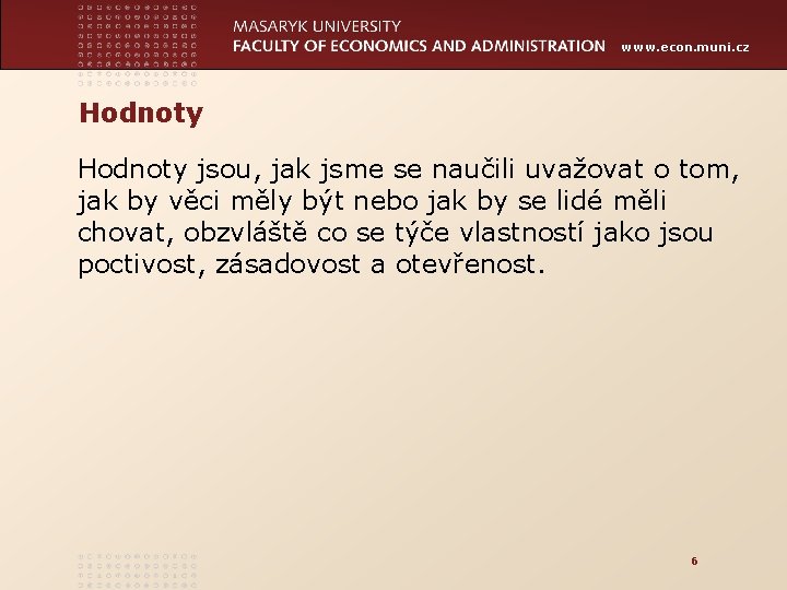 www. econ. muni. cz Hodnoty jsou, jak jsme se naučili uvažovat o tom, jak