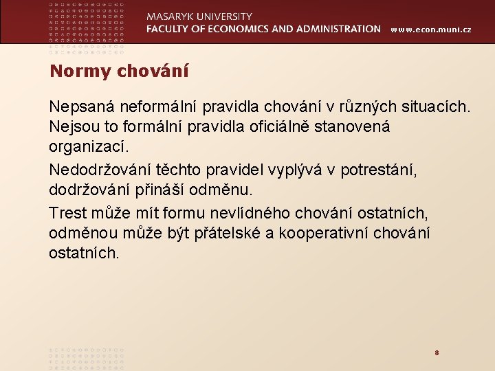 www. econ. muni. cz Normy chování Nepsaná neformální pravidla chování v různých situacích. Nejsou