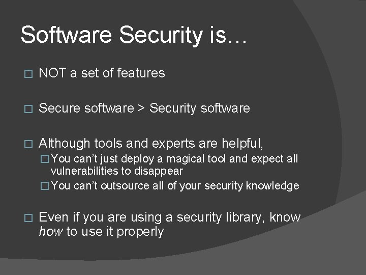 Software Security is… � NOT a set of features � Secure software > Security