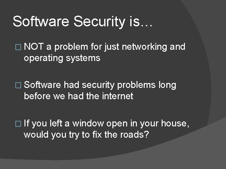Software Security is… � NOT a problem for just networking and operating systems �