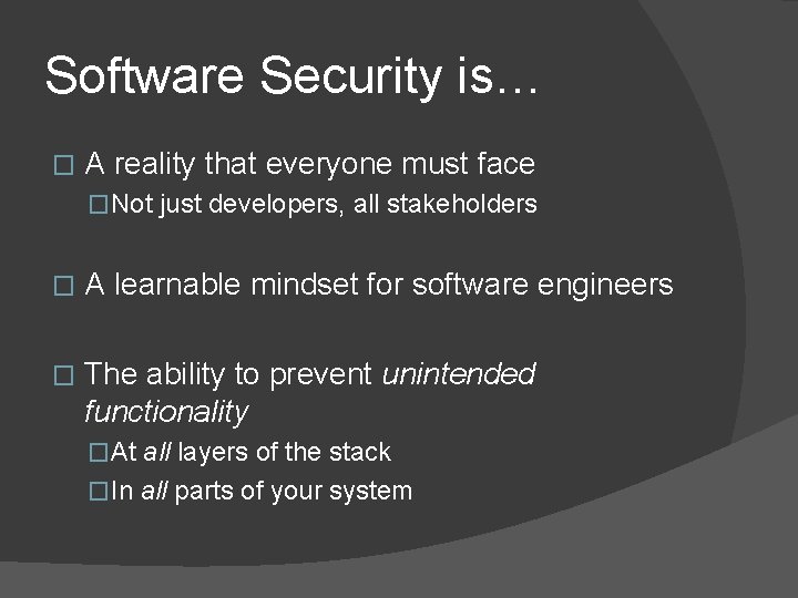 Software Security is… � A reality that everyone must face �Not just developers, all