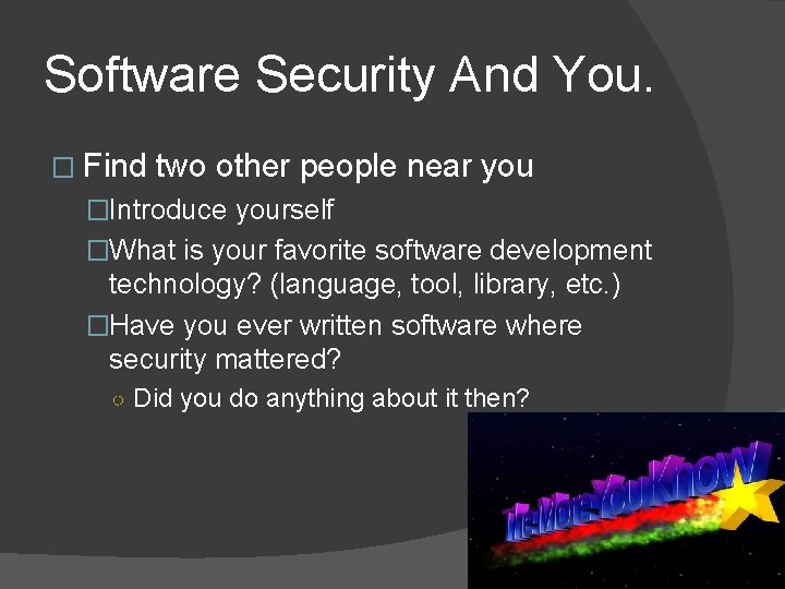 Software Security And You. � Find two other people near you �Introduce yourself �What