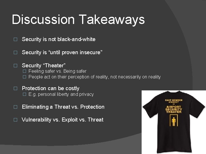 Discussion Takeaways � Security is not black-and-white � Security is “until proven insecure” �