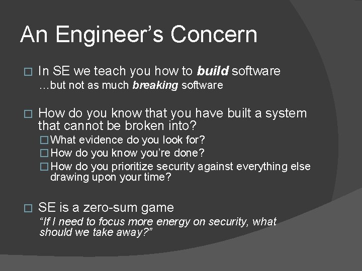 An Engineer’s Concern � In SE we teach you how to build software …but