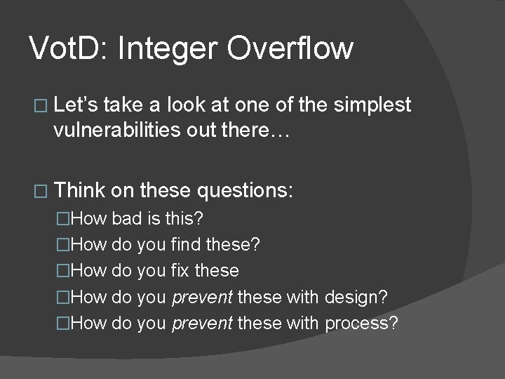 Vot. D: Integer Overflow � Let’s take a look at one of the simplest