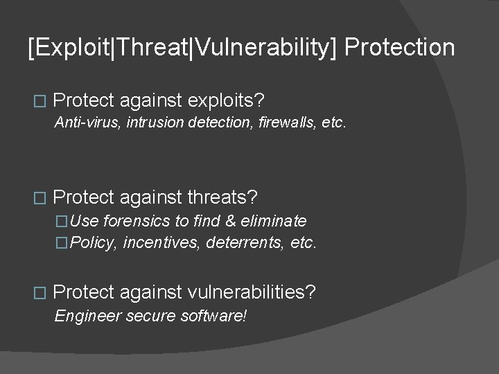 [Exploit|Threat|Vulnerability] Protection � Protect against exploits? Anti-virus, intrusion detection, firewalls, etc. � Protect against