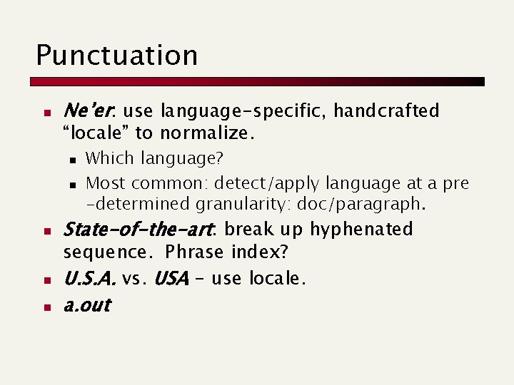 Punctuation n Ne’er: use language-specific, handcrafted “locale” to normalize. n n n Which language?
