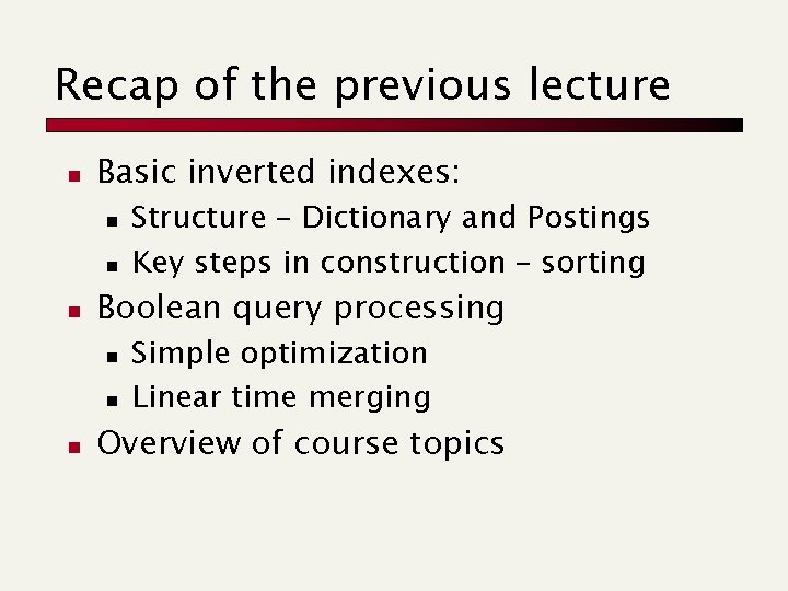 Recap of the previous lecture n Basic inverted indexes: n n n Boolean query