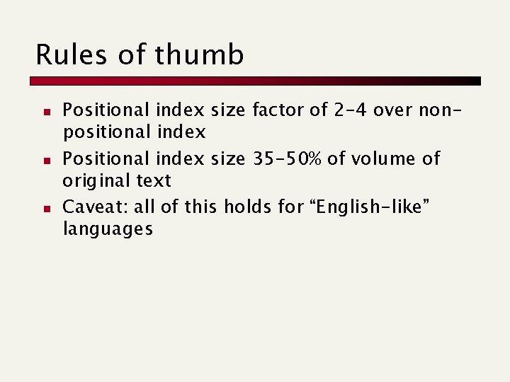 Rules of thumb n n n Positional index size factor of 2 -4 over