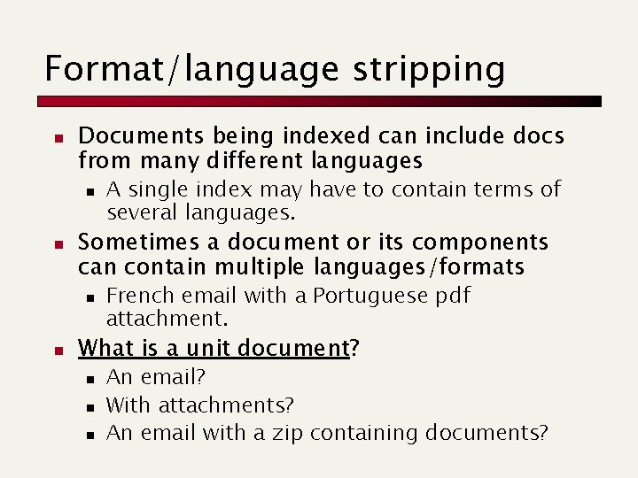 Format/language stripping n Documents being indexed can include docs from many different languages n