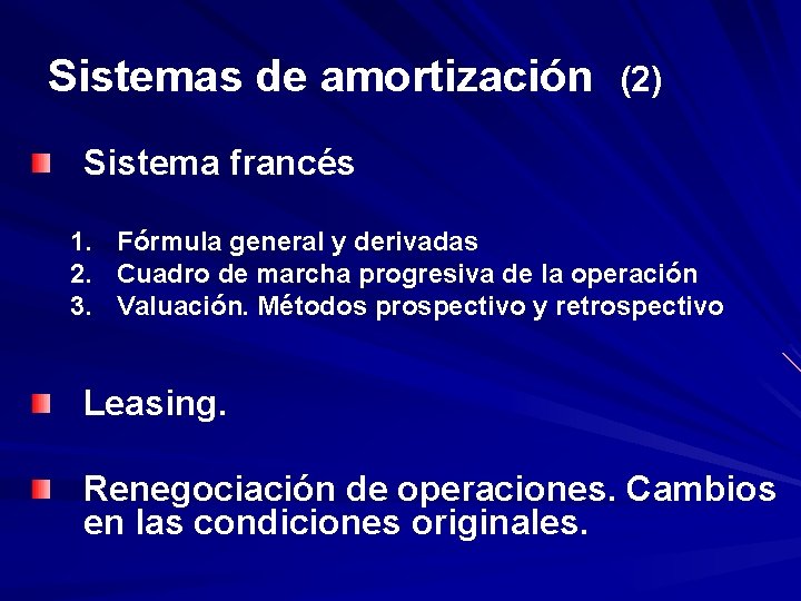 Sistemas de amortización (2) Sistema francés 1. Fórmula general y derivadas 2. Cuadro de