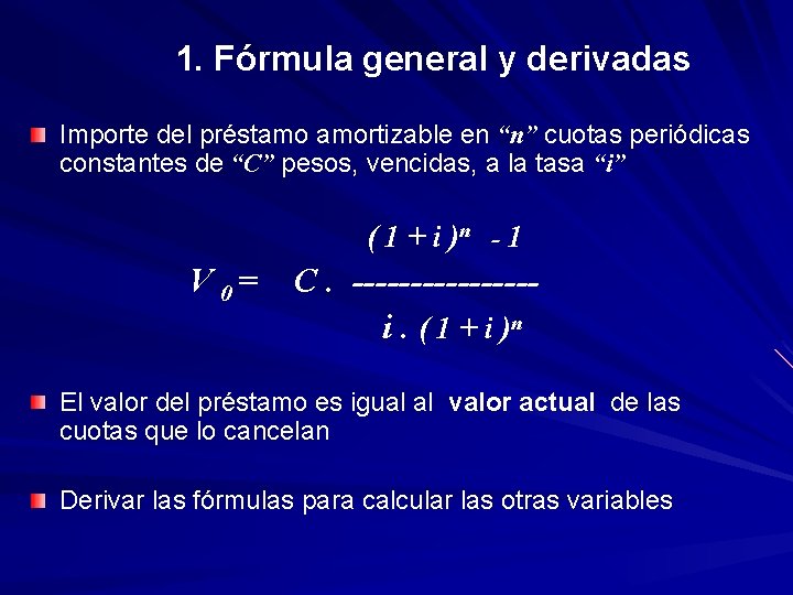 1. Fórmula general y derivadas Importe del préstamo amortizable en “n” cuotas periódicas constantes
