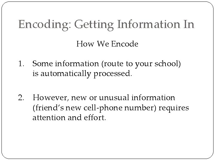 Encoding: Getting Information In How We Encode 1. Some information (route to your school)