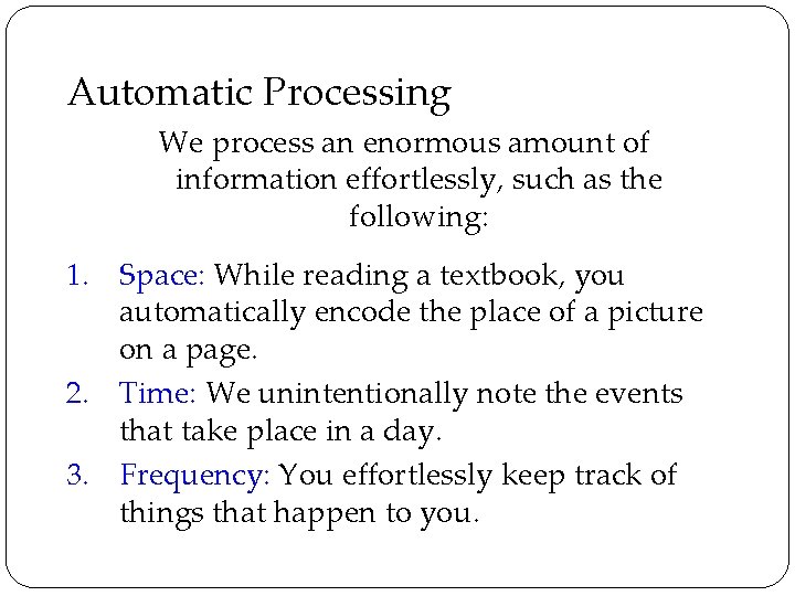 Automatic Processing We process an enormous amount of information effortlessly, such as the following: