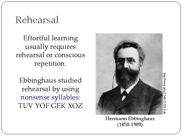 Rehearsal Effortful learning usually requires rehearsal or conscious repetition. http: //www. isbn 3 -540