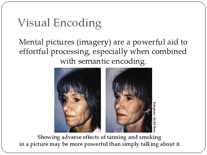 Visual Encoding Mental pictures (imagery) are a powerful aid to effortful processing, especially when